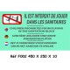 PANNEAU INTERDIT JOUER DANS SANITAIRE 4L - 450 X 250 X 10